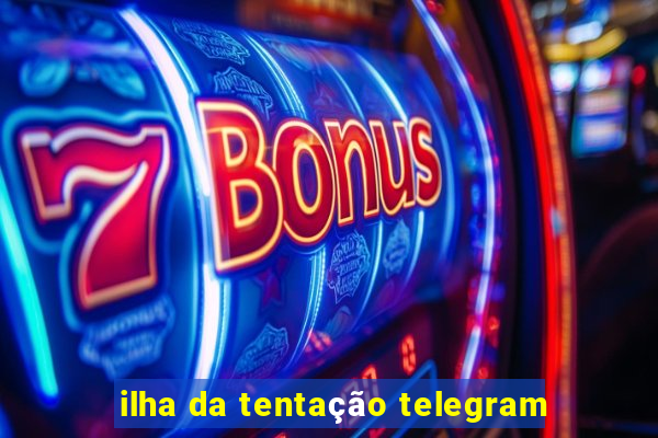 ilha da tentação telegram